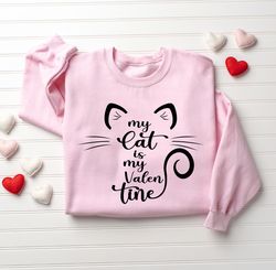 my cat is my valentine sweatshirt, valentine cat sweatshirt, cat lover sweatshirt, cute valentine gift, cat mom sweatshi