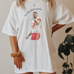 comfort colors travis kelce tis the damn season nfl football shirt, taylor swift in my football era, kansas city chiefs,