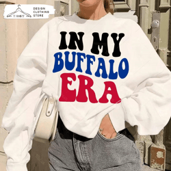 in my buffalo era football sweatshirt buffalo football fan shirt - iteeus