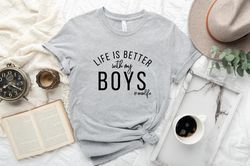 life is better, with my boys tee, boy maker tee, mom of boys shirt, mama tee, mama graphic tee, mom graphic tee, mom lif