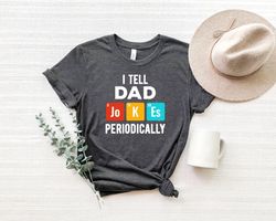 i tell dad jokes periodically,fathers day shirt,daddy shirt,fathers day gift,gifts for dad,fathers day gift,dad shirt,be