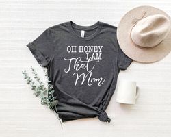 personalized gifts for mom,mothers day gift,oh honey, i am that mom,mothers day shirt,mom shirt,mom life shirt,mama shir