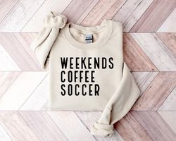 weekend coffee soccer sweatshirt, soccer sweatshirt, soccer mom sweatshirt, sweatshirt for women, game day sweatshirt