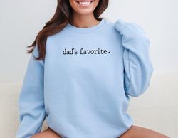 dads favorite sweatshirt, funny favorite child shirt, funny family shirt, daughter sweater, favorite daughter sweatshirt