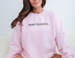 moms favorite sweatshirt, funny favorite child shirt, funny family shirt, daughter sweater, favorite daughter sweatshirt