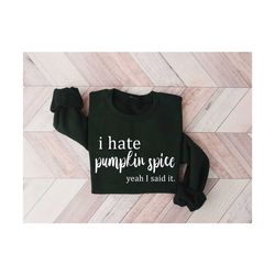 i hate pumpkin spice,yes i said it shirt,tis the season,fall coffee shirt, coffee lovers shirt, halloween, thanksgiving,