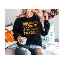 hocus pocus i need coffee to focus sweatshirt, funny halloween shirt, hocus pocus shirt, halloween coffee shirt,coffee l