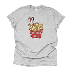valentines day, fries before guys, funny valentines design, premium unisex shirt, 3 color choices, 3x valentine, 4x vale
