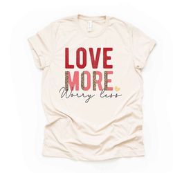 valentines day, love more, worry less, leopard love design, premium unisex shirt, 3 color choices, 3x valentine, 4x vale