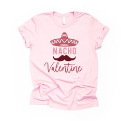 valentines day, nacho valentine, funny valentines design, premium unisex shirt, 3 color choices, 3x valentine, 4x valent