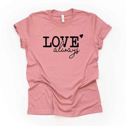 valentines day, simple love always design, small heart design on premium unisex shirt, 4 color choices, 2x, 3x, 4x, plus
