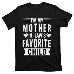 im my mother in laws favorite child funny parent t-shirt