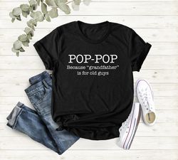 pop-pop shirt, because grandfather is for old guys men, funny dad shirt, fathers day gift shirt, grandfather shirt, new