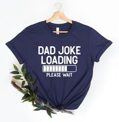 dad jokes loading shirt , funny fathers day gift , gift for dad , fathers day gift , funny dad shirt , fathers day , gif