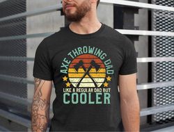 axe throwing dad like a regular dad but cooler, axe throwing dad tshirt, axe competition tshirt, tree cutter dad