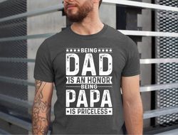 being dad is an honor being papa is priceless t-shirt, fathers day gift, dads t shirt, grandpas t-shirt, gift for dad, x