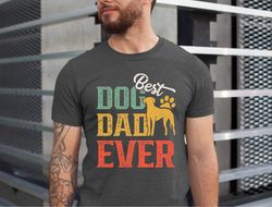 best dog dad ever shirt, dog dad, fathers shirt, gift for dog dad, fathers day shirt for dog dad, dog dad tshirt, dog da