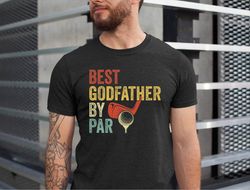 best godfather by par shirt, godfather golf shirts, fathers day godfather tshirt, golfing godfather tee, golf lover dad