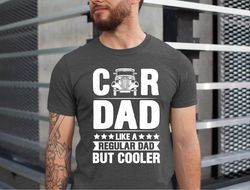 car t-shirts for dad, cool dad gift, fathers day shirt, classic car shirt, car lover tee, mens car shirt, like a regular