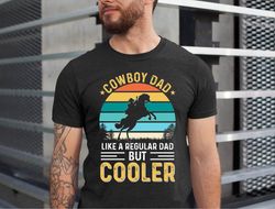 cowboy dad like a regular dad but cooler shirt, cowboy dad shirt, the cowboy t shirt, gift for cowboy dad tee, cowboy da