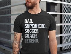dad superhero soccer coach legend, dad coach tshirt, fathers day gift dad tshirt, coach father tee, legend coach tshirt,