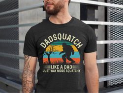 dadsquatch shirt, just way more squatchy shirt, dad bigfoot tee, fathers day papa squatch tee, dad shirt, sasquatch shir