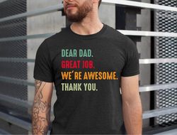 dear dad, great job were awesome thank you, shirt for dad, fathers day gift for dad, fathers day shirt, dad shirt