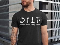 dilf devoted involved loving father tshirt, dad shirt, gift for husband, gift for expecting dad, gift for him, christmas