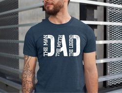 fathers day dad shirt, dad the man the myth the legend shirt, fathers day tee, shirt for legend dad, gift for myth dad,
