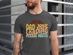 funny dad tshirt, fathers day tshirt gift, dad joke loading please wait shirt, fathers day gifts, sarcastic dad gifts, s