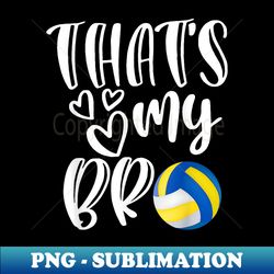 that's my bro volleyball sister brother cousin game day - exclusive sublimation digital file - revolutionize your designs
