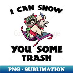 i can show you some trash racoon possum funny - png transparent sublimation file - unleash your inner rebellion