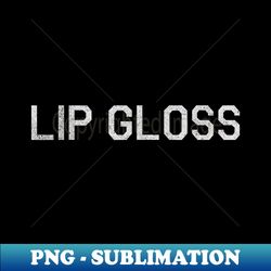 lip gloss - premium png sublimation file - unleash your inner rebellion