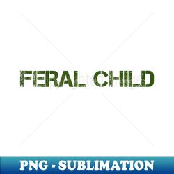 feral child - stylish sublimation digital download - perfect for sublimation art