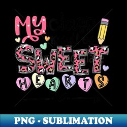 funny valentine teacher my class is full of sweethearts - instant sublimation digital download - transform your sublimation creations
