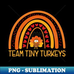 ger1 team tiny turkeys nurse rainbow thanksgiving nicu nurse - exclusive png sublimation download - perfect for sublimation art