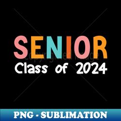 senior class of 2024 - 24 seniors - unique sublimation png download - enhance your apparel with stunning detail
