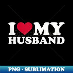 i love my husband - stylish sublimation digital download - unlock vibrant sublimation designs