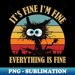 black cat vintage its fine im fine everything is fine - retro png sublimation digital download - perfect for sublimation art