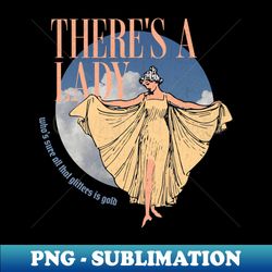 theres a lady whos sure all that glitters is gold - vintage design - high-resolution png sublimation file - perfect for sublimation mastery