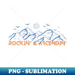 rockin and ascendin - climber lovers  climbing  hiking - blue  orange design - premium png sublimation file - fashionable and fearless