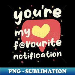 my favourite notification - sublimation-ready png file - fashionable and fearless