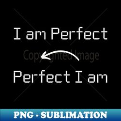 i am perfect t-shirt mug apparel hoodie tote gift sticker pillow art pin - vintage sublimation png download - bring your designs to life
