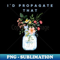 id propagate that - digital sublimation download file - perfect for sublimation art