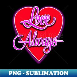 valentine love always graphic - stylish sublimation digital download - unlock vibrant sublimation designs