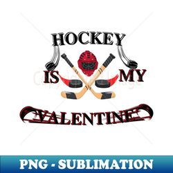 hockey is my valentine - vintage sublimation png download - unleash your creativity