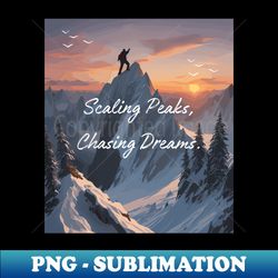 scaling peaks chasing dreams climbing - elegant sublimation png download - spice up your sublimation projects