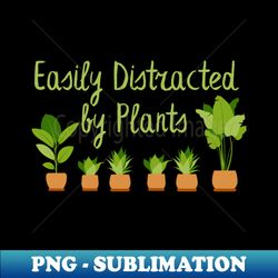 lispe easily distracted by plants houseplant gardener - aesthetic sublimation digital file - unleash your creativity