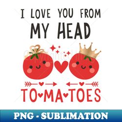 valentine day i love you from my head couples matching funny - png transparent sublimation design - defying the norms