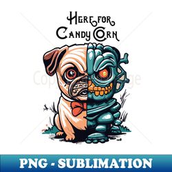 just here for the candy corn - png transparent sublimation file - perfect for sublimation mastery